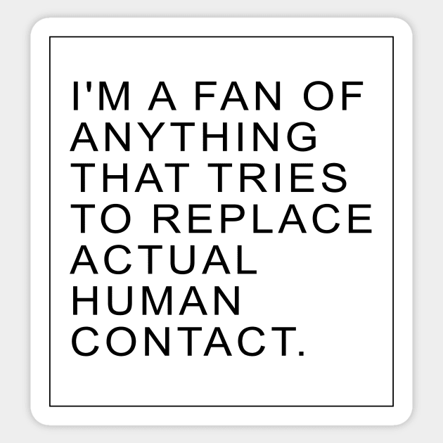 I'm a fan of anything that tries to replace actual human contact | TBBT Sticker by Archana7